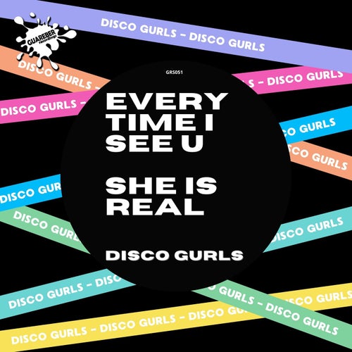 Disco Gurls - Every Time I See U - She Is Real [GRS051]